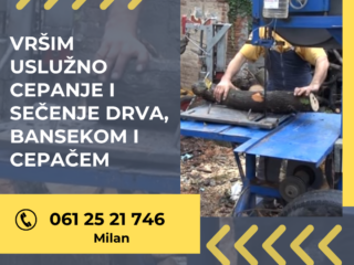 Vršim uslužno cepanje i sečenje drva, bansekom i cepačem, Niš. Tel. 0612521746 Milan